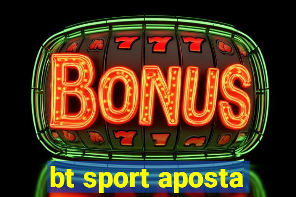 bt sport aposta